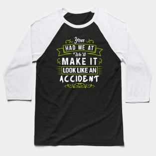 Make it Look like an Accident Baseball T-Shirt